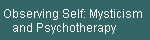 Observing Self: Mysticism  
    and Psychotherapy