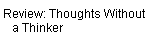 Review: Thoughts Without  
    a Thinker